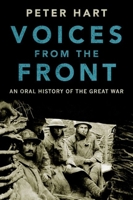 Voices from the Front: An Oral History of the Great War 0190464933 Book Cover