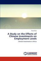 A Study on the Effects of Chinese Investments on Employment Levels: Chinese Investments in Africa 3659291862 Book Cover