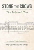 Stone the Crows: The Tethered Man (A Man in Flight) B0GVY7DKNZ Book Cover