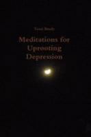 Meditations for Uprooting Depression 1105624617 Book Cover