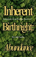 Inherent Birthright: Abundance: Reclaiming the Life, You Were Always Meant to Live! B0GK1BC39F Book Cover