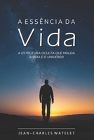 A Essência da Vida: A Estrutura Oculta Que Molda a Vida e o Universo. (O Sistema Universal: Conexões Internas e Cósmicas) (Portuguese Edition) B0F2G3S8NS Book Cover