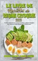 Le Livre De Recettes Du Rgime Ctogne 2021: Guide Du Dbutant Sur La Faon D'utiliser Le Rgime Ctogne Pour Perdre Du Poids Rapidement Et Efficacement (Keto Diet Cookbook 2021) 1802417834 Book Cover