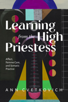 Learning from the High Priestess: Affect, Care, and Somatic Practice 1478039310 Book Cover