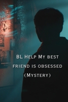BL Help My best friend is obsessed. B0DRFWWLP4 Book Cover