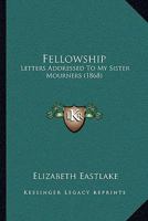 Fellowship: Letters Addressed to My Sister Mourners 1166019934 Book Cover