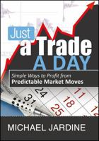 Just a Trade a Day: Simple Ways to Profit from Predictable Market Moves 159280442X Book Cover