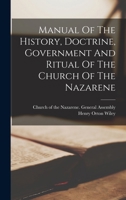 Manual Of The History, Doctrine, Government And Ritual Of The Church Of The Nazarene 101548087X Book Cover