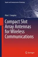 Compact Slot Array Antennas for Wireless Communications 3030017524 Book Cover