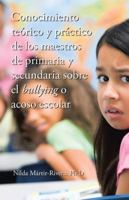 Conocimiento Teorico y Practico de Los Maestros de Primaria y Secundaria Sobre El Bullying O Acoso Escolar 150651572X Book Cover
