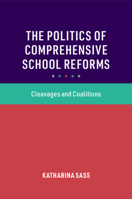 The Politics of Comprehensive School Reforms: Cleavages and Coalitions 1009235192 Book Cover