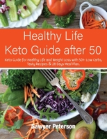 Healthy Life Keto Guide after 50: Keto Guide for Healthy Life and Weight Loss with 50+ Low Carbs, Tasty Recipes & 28 Days Meal Plan. September 2021 Edition 1802780211 Book Cover
