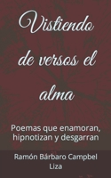 Vistiendo de versos el alma: Poemas que enamoran, hipnotizan y desgarran B089LYGYQ4 Book Cover
