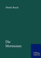 Die Mormonen, ihr Prophet, ihr Staat und ihr Glaube 1275641059 Book Cover