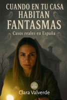 Cuando en tu casa habitan fantasmas: Casos de casas habitadas por fuerzas invisibles en España (Marcado por el misterio) (Spanish Edition) B0FKBPSHLX Book Cover