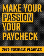 Make Your Passion Your Paycheck 2020 Business Planner: 2020 Business productivity planner specially designed for women entrepreneurs and business ... for businesswomen. 8.5 x 11 inches, 234 pages 1672127637 Book Cover