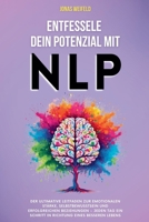 Entfessele dein Potenzial mit NLP: Der ultimative Leitfaden zur emotionalen Stärke, Selbstbewusstsein und erfolgreichen Beziehungen - jeden Tag ein ... Zu Erfolg Und Wohlbefinden) (German Edition) B0DRRSYTWL Book Cover