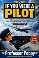 If You Were a Pilot: Flying Jets, Reading Maps, and Soaring Through Clouds and Storms | Learn While Living It (Young Explorer Series) 1997925907 Book Cover