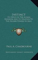 Instinct: Its Office in the Animal Kingdom, and its Relation to the Higher Powers in Man B0BNW63GB8 Book Cover