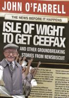 Isle of Wight to Get Ceefax: And Other Groundbreaking Stories from Newsbiscuit 0385615353 Book Cover