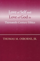Love Of Self And Love Of God In Thirteenth-Century Ethics 0268037221 Book Cover