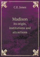 Madison Its Origin, Institutions and Attractions 5518740433 Book Cover