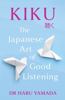 Kiku: The Japanese Art of Good Listening 1035411814 Book Cover