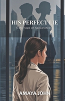 HIS PERFECT LIE: A Marriage Of Appearances B0GF1DMHYG Book Cover