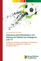 Estresse psicofisiológico em atletas de futebol da categoria sub 17 6139615291 Book Cover