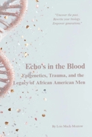 Echos in the Blood: Epigenetics, Trauma, and the Legacy of African American Men B0FXMPW8VN Book Cover