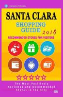 Santa Clara Shopping Guide 2018: Best Rated Stores in Santa Clara, California - Stores Recommended for Visitors, 1986902447 Book Cover