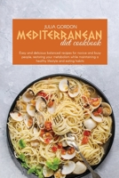 Mediterranean Diet Cookbook: Easy And Delicious Balanced Recipes For Novice And Busy People, Restoring Your Metabolism While Maintaining A Healthy Lifestyle And Eating Habits 1801822891 Book Cover