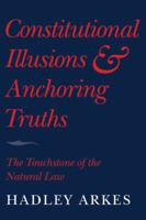 Constitutional Illusions and Anchoring Truths: The Touchstone of the Natural Law 0521732085 Book Cover