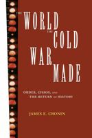 The World the Cold War Made: Order, Chaos and the Return of History 0415908213 Book Cover