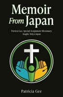 Memoir From Japan: Patricia Gee, Special Assignment Missionary, Inaghi, Tokyo Japan 1662888015 Book Cover