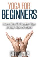 Yoga for Beginners: The Modern Guide of Yoga Poses for Beginners to Practice Yoga and Meditation in Less than 24 Hours 1508407673 Book Cover