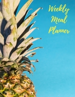 Weekly Meal Planner: Food Journal Pineapple Track Plan And Organize Your Diet With Grocery Shopping List Loss Weight Diary 1710034297 Book Cover