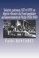 Salari�s, patronat, CGT et CFTC en Alg�rie (Oranie) du Front populaire au Gouvernement de Vichy (1936-1941) 1541051262 Book Cover