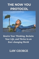 THE NOW YOU PROTOCOL: Rewire Your Thinking, Reclaim Your Life, and Thrive in an Ever-changing World B0GF9P2BWV Book Cover