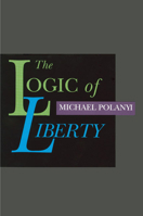 The Logic of Liberty: Reflections and Rejoinders 1258542285 Book Cover