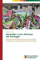 Aprender a Ser Africano Em Portugal 3639614151 Book Cover