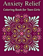 Anxiety Relief Coloring Book for Teen Girls B08TQDLWV2 Book Cover