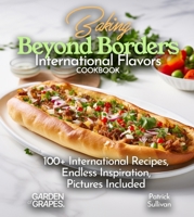 Baking Beyond Borders International Flavors Cookbook: 100+ International Recipes, Endless Inspiration, Pictures Included (Best of) B0FQKP8CBS Book Cover