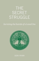 The Secret Struggle: Surviving the Suicide of a Loved One 1643435906 Book Cover