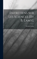 Entretiens Sur Les Sciences [By B. Lamy]. 1018462848 Book Cover