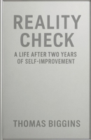 Reality Check: A Life After Two Years Of Self-Improvement B0FW5BPPYJ Book Cover