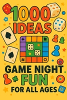 1000 Ideas: Game Night Fun for All Ages: Laugh, Play, Repeat—Endless Fun for Every Generation (1000 Idea Books) B0FFMN77KN Book Cover