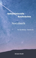 Geheimnisvolle Rauhn�chte Notizbuch: f�r deine Wetter Beobachtungen, Tr�ume, Tageskarten etc. viel Platz f�r eigene Notizen 1711949477 Book Cover