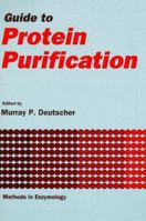 Guide to Protein Purification, Volume 182: Volume 182: Guide to Protein Purification (Methods in Enzymology Series, Vol 182) 0122135857 Book Cover