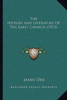 The History and Literature of the Early Church 1165774798 Book Cover